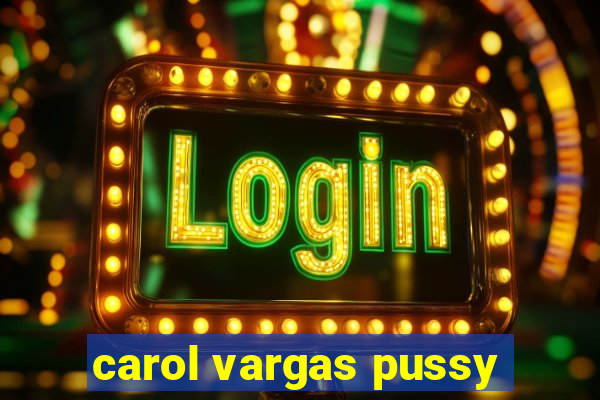 carol vargas pussy